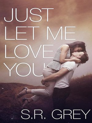 cover image of Just Let Me Love You